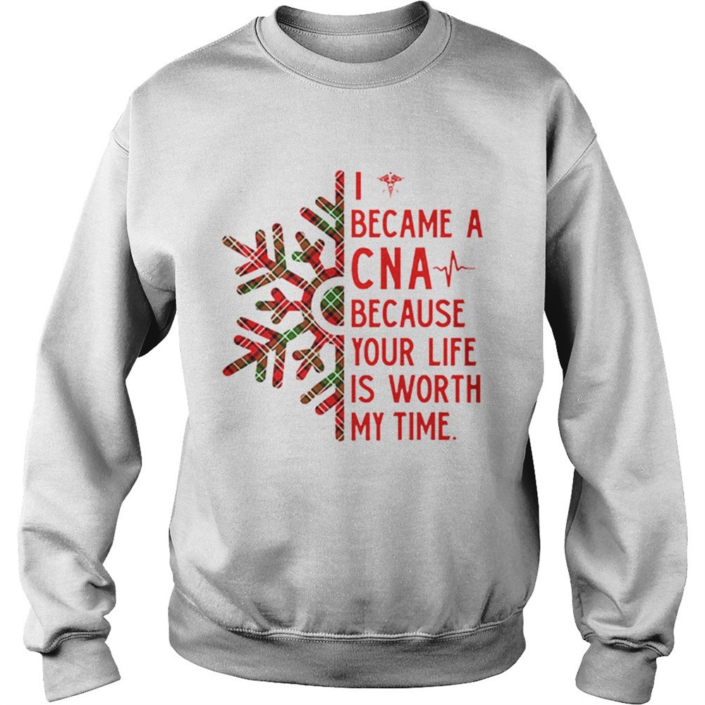 I became a CNA because your life is worth my time Christmas shirt