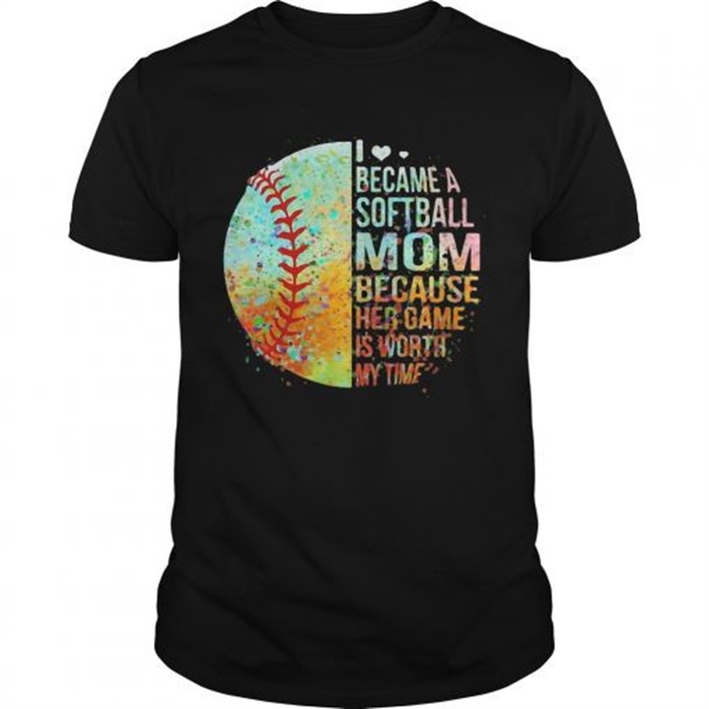 i-became-a-softball-mom-because-her-game-is-worth-my-time-heart-shirt-fm6qmdv5 I became a softball mom because her game is worth my time heart shirt
