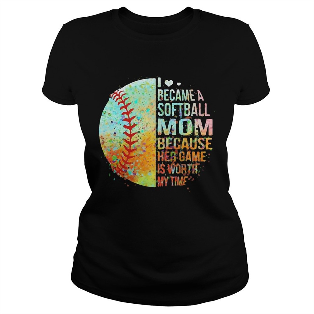 i-became-a-softball-mom-because-her-game-is-worth-my-time-heart-shirt-fm6qmdv5 I became a softball mom because her game is worth my time heart shirt