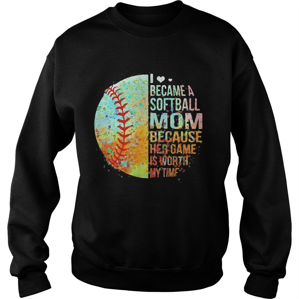 I became a softball mom because her game is worth my time heart shirt