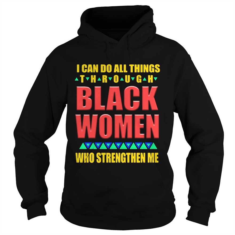 i-can-do-all-things-through-black-women-who-strengthen-me-shirt-hjjknyj3 I can do all things through black women who strengthen me shirt