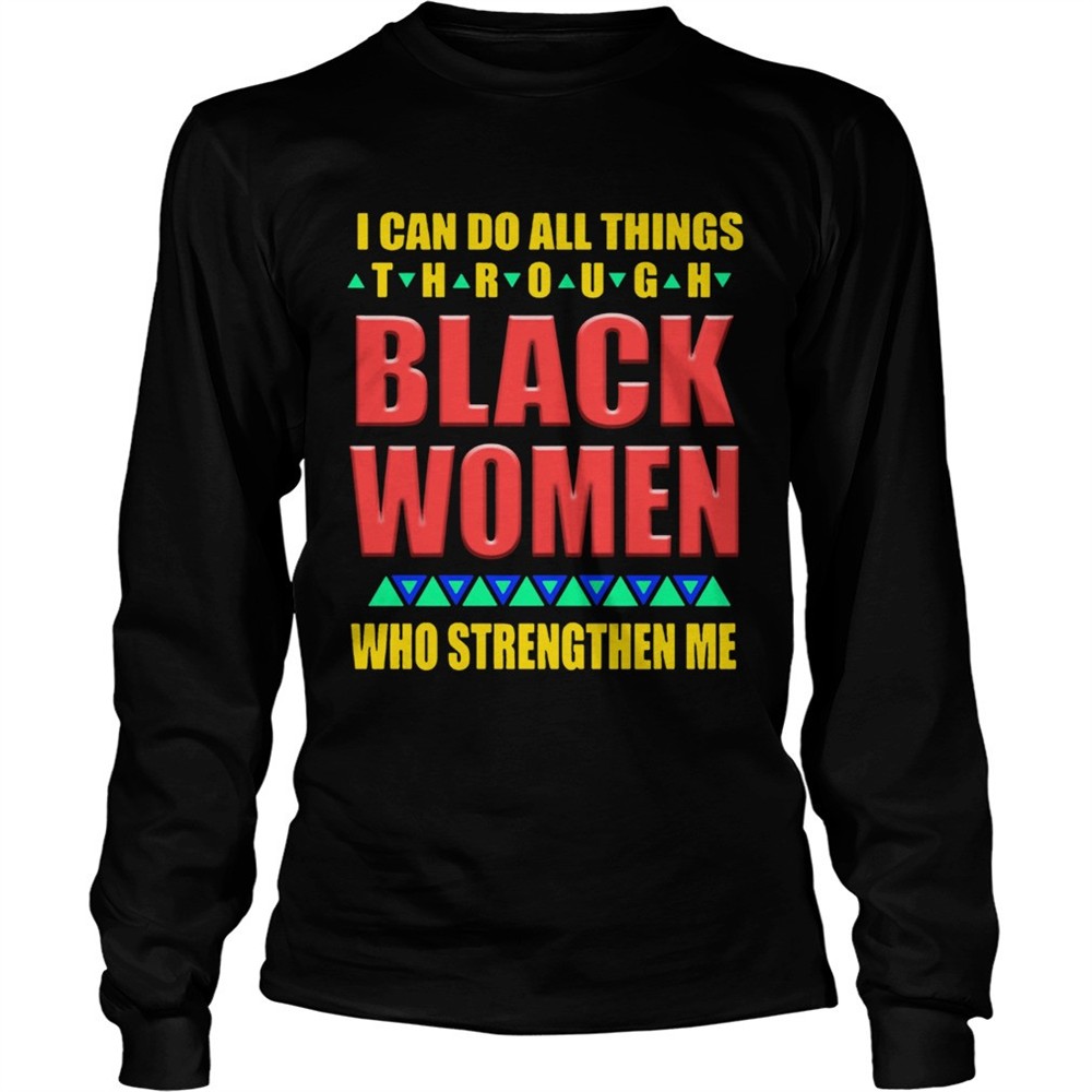 i-can-do-all-things-through-black-women-who-strengthen-me-shirt-hjjknyj3 I can do all things through black women who strengthen me shirt