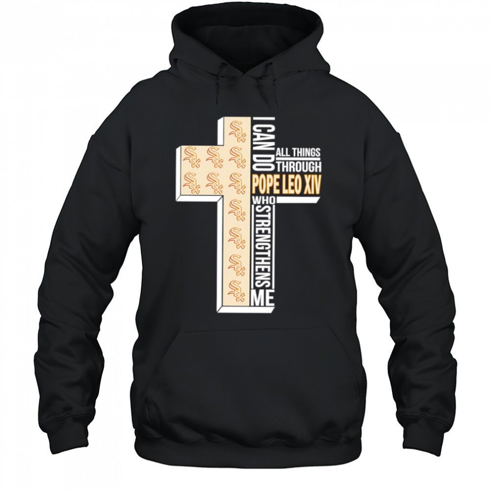 I can do all things through Pope Leo XIV who strengthens me Chicago White Sox shirt