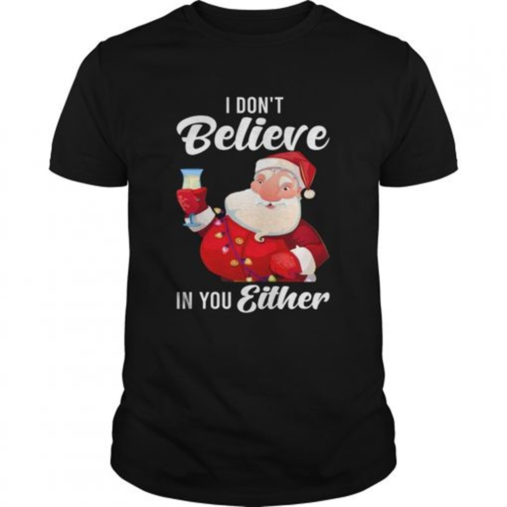 i-dont-believe-in-you-either-santa-shirt-kfuleeq4 I Dont Believe In You Either Santa shirt