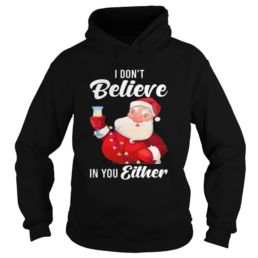 i-dont-believe-in-you-either-santa-shirt-kfuleeq4 I Dont Believe In You Either Santa shirt