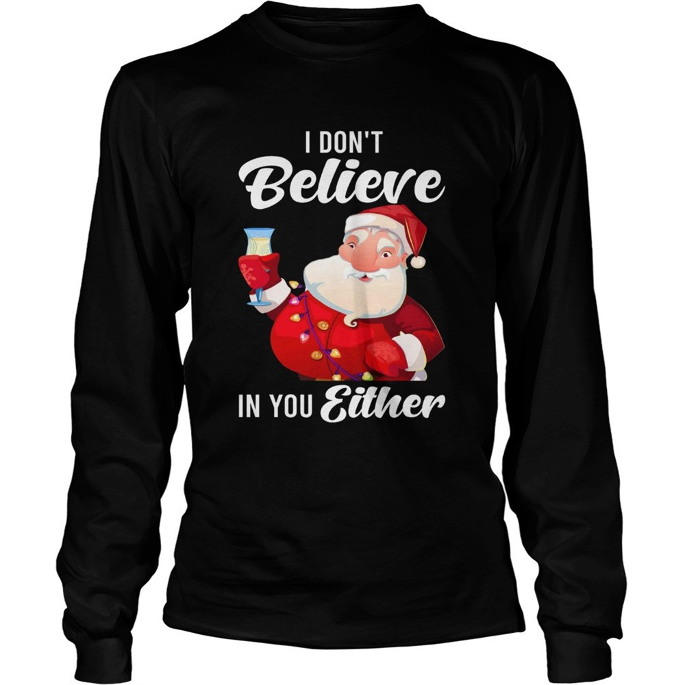 i-dont-believe-in-you-either-santa-shirt-kfuleeq4 I Dont Believe In You Either Santa shirt