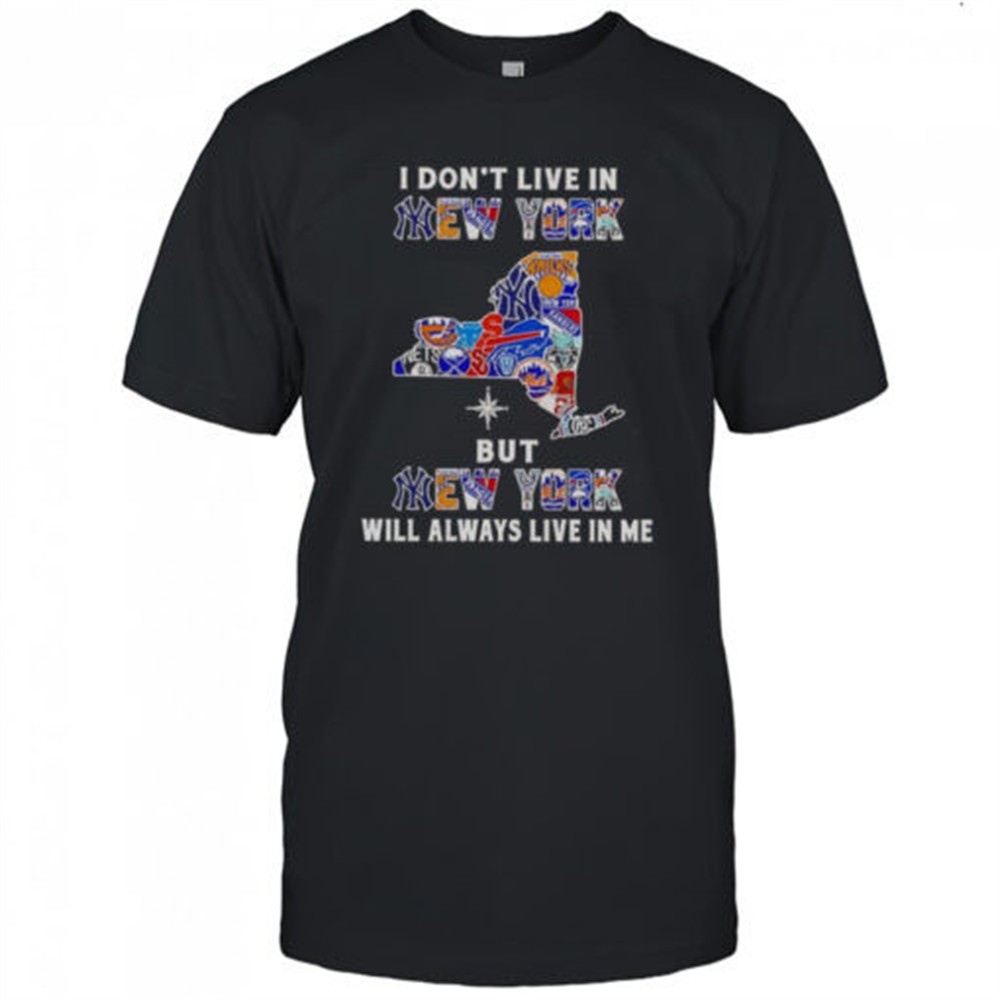 i-dont-live-in-new-york-but-new-york-will-always-live-in-me-sport-teams-t-shirt-q6h0lgo2 I Dont Live In New York But New York Will Always Live In Me Sport Teams T-Shirt