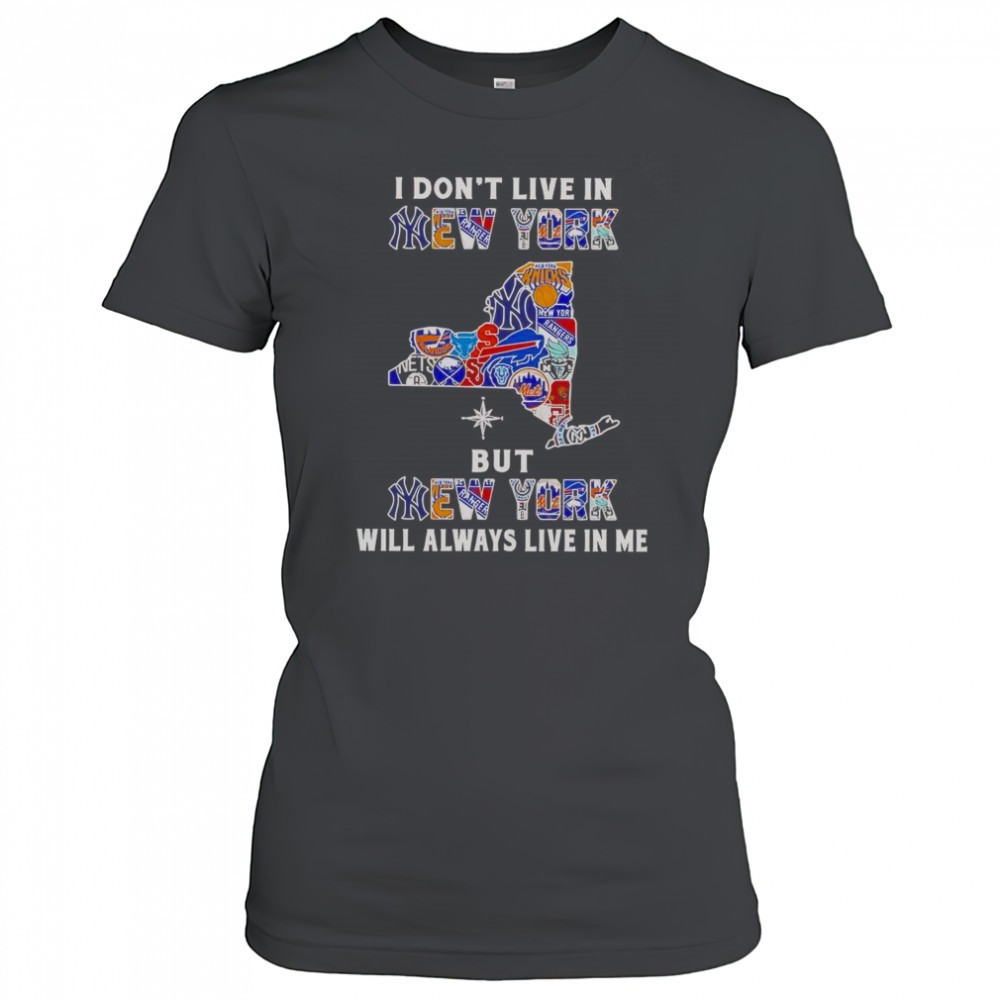 i-dont-live-in-new-york-but-new-york-will-always-live-in-me-sport-teams-t-shirt-q6h0lgo2 I Dont Live In New York But New York Will Always Live In Me Sport Teams T-Shirt