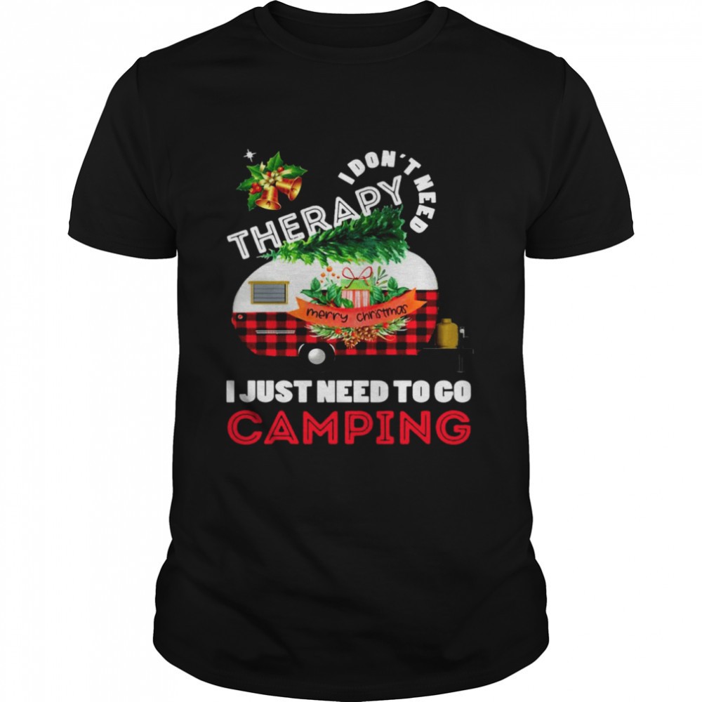 i-dont-need-therapy-i-just-need-to-go-camping-christmas-shirt-qr0x50aw I Dont Need Therapy I Just Need To Go Camping Christmas Shirt