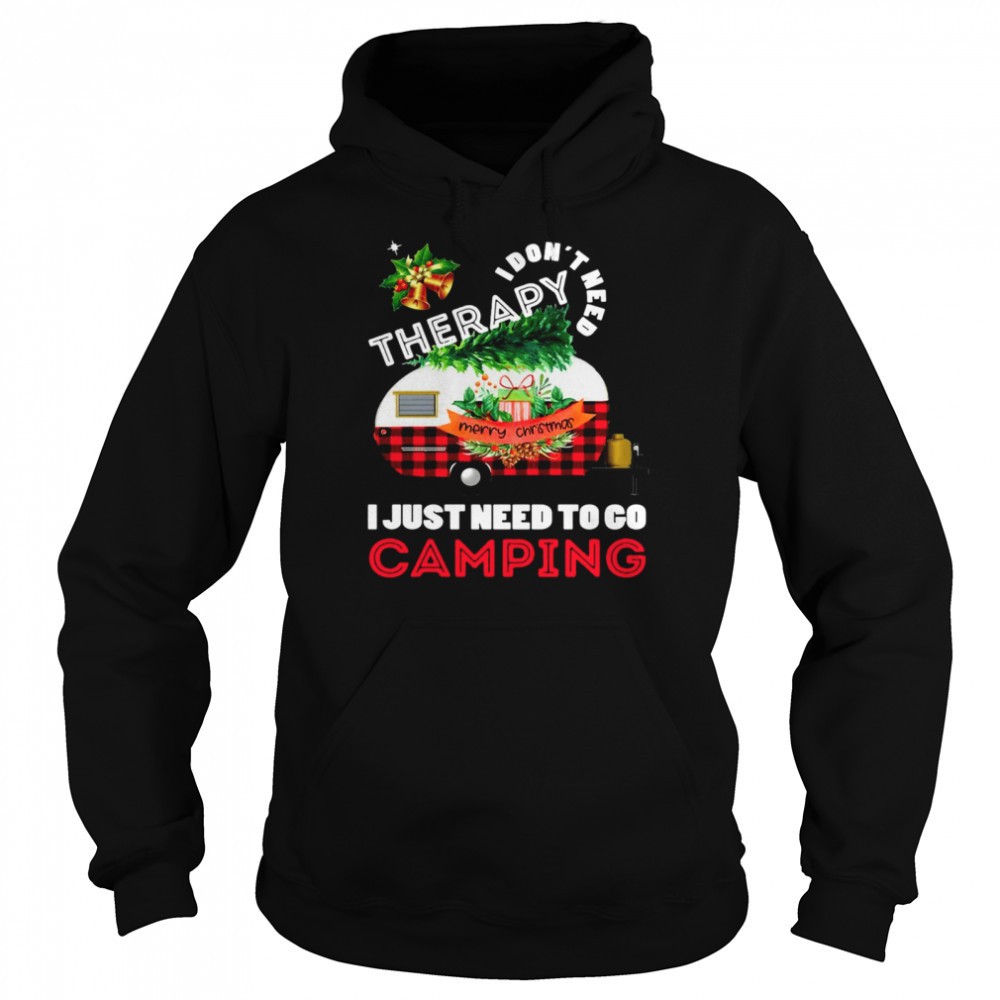I Dont Need Therapy I Just Need To Go Camping Christmas Shirt
