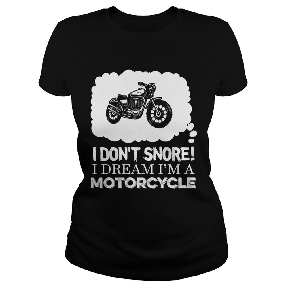i-dont-snore-i-dream-im-a-motorcycle-tshirt-6zvji9fb I Dont Snore I Dream Im A Motorcycle TShirt