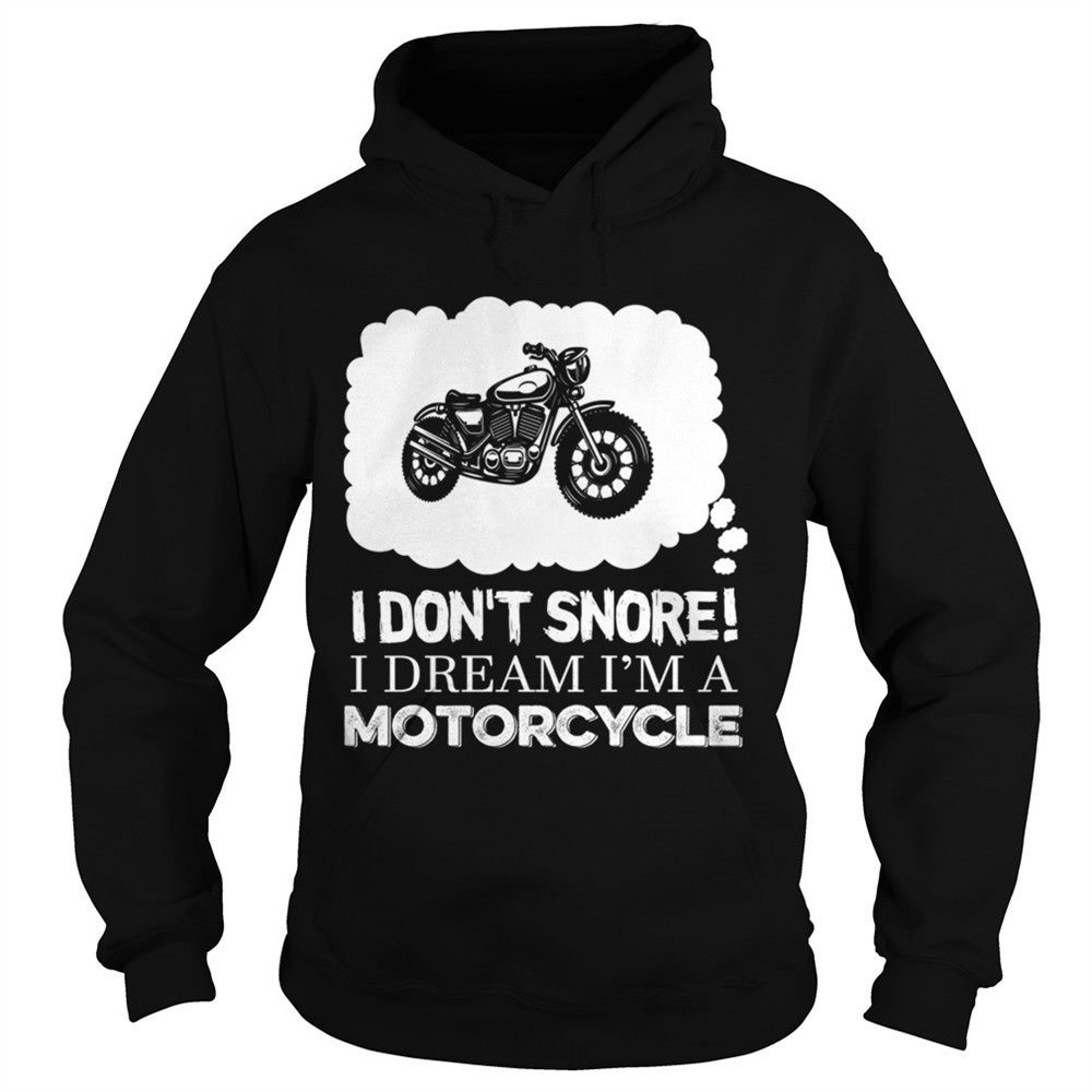 i-dont-snore-i-dream-im-a-motorcycle-tshirt-6zvji9fb I Dont Snore I Dream Im A Motorcycle TShirt