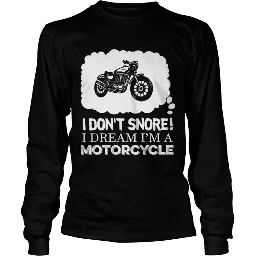 i-dont-snore-i-dream-im-a-motorcycle-tshirt-6zvji9fb I Dont Snore I Dream Im A Motorcycle TShirt
