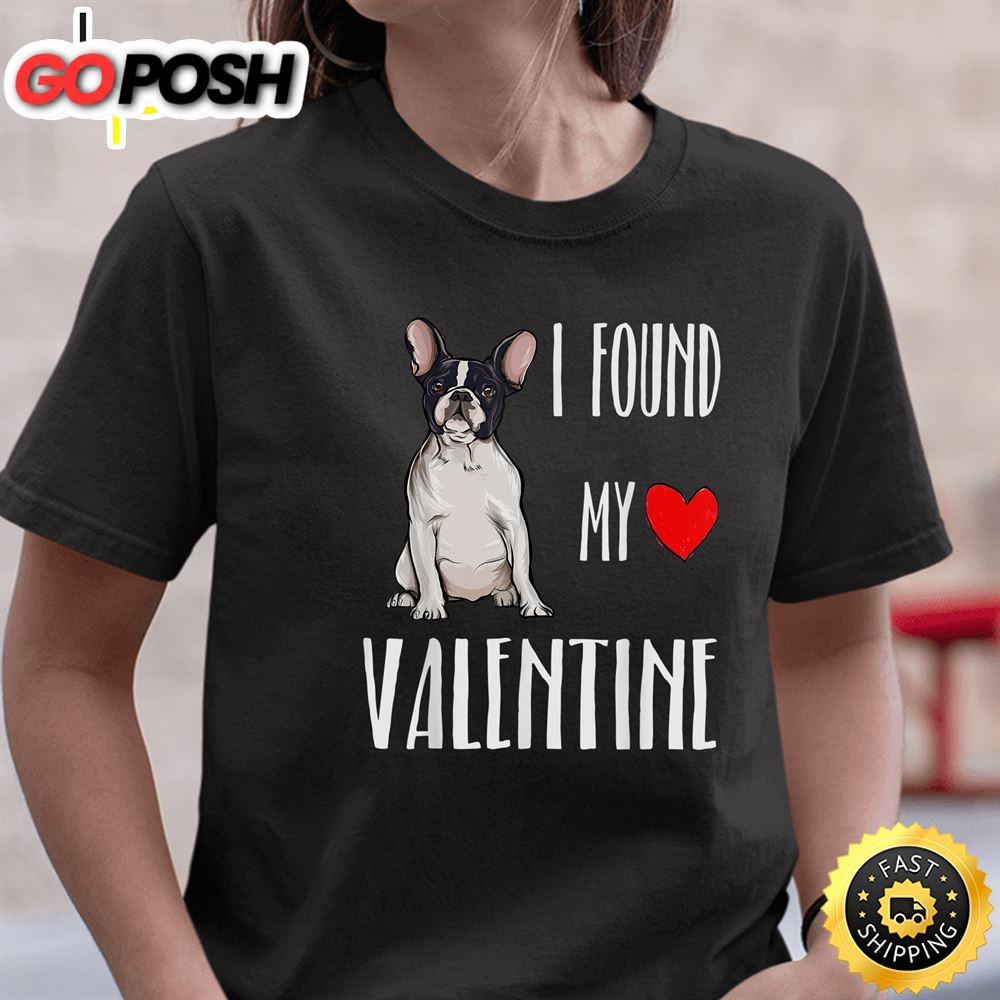 I Found My Valentine Day French Bulldog Dog Lover Gift T-Shirt