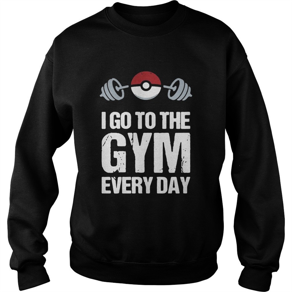 I go to the gym every day Pokemon shirt