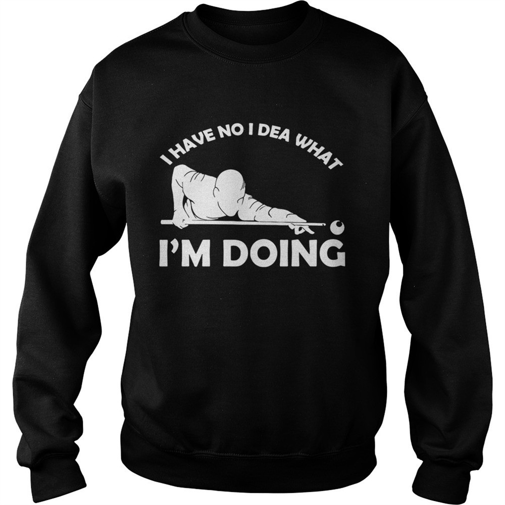 I have no idea what Im doing shirts