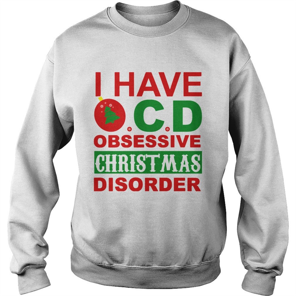 I Have OCD Obsessive Christmas Disorder shirt