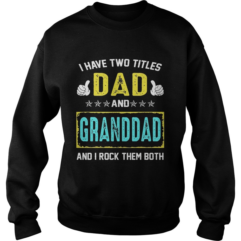 I Have Two Titles Dad And Granddad And I Rock Them Both TShirt