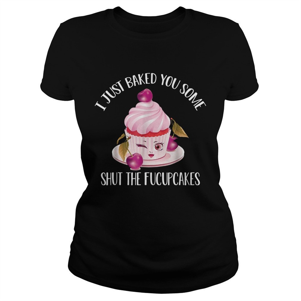 i-just-baked-you-some-shut-the-fucupcakes-cherry-shirt-3hst2sf0 I just baked you some shut the fucupcakes cherry shirt