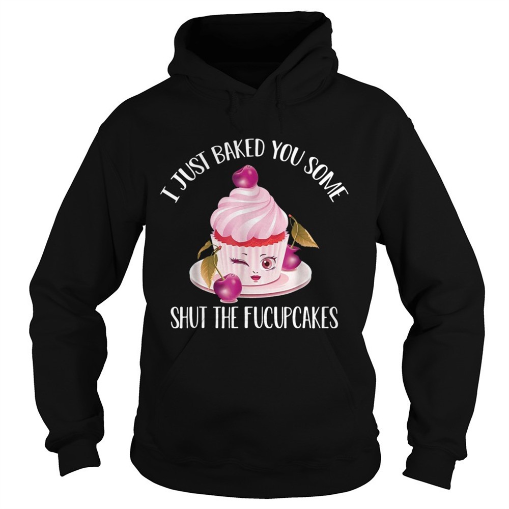i-just-baked-you-some-shut-the-fucupcakes-cherry-shirt-3hst2sf0 I just baked you some shut the fucupcakes cherry shirt