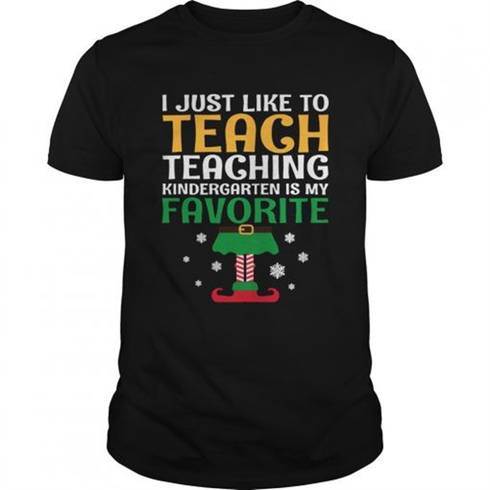 i-just-like-to-teach-kindergarten-teacher-elf-christmas-shirt-r70v3clq I Just Like to Teach Kindergarten Teacher Elf Christmas shirt
