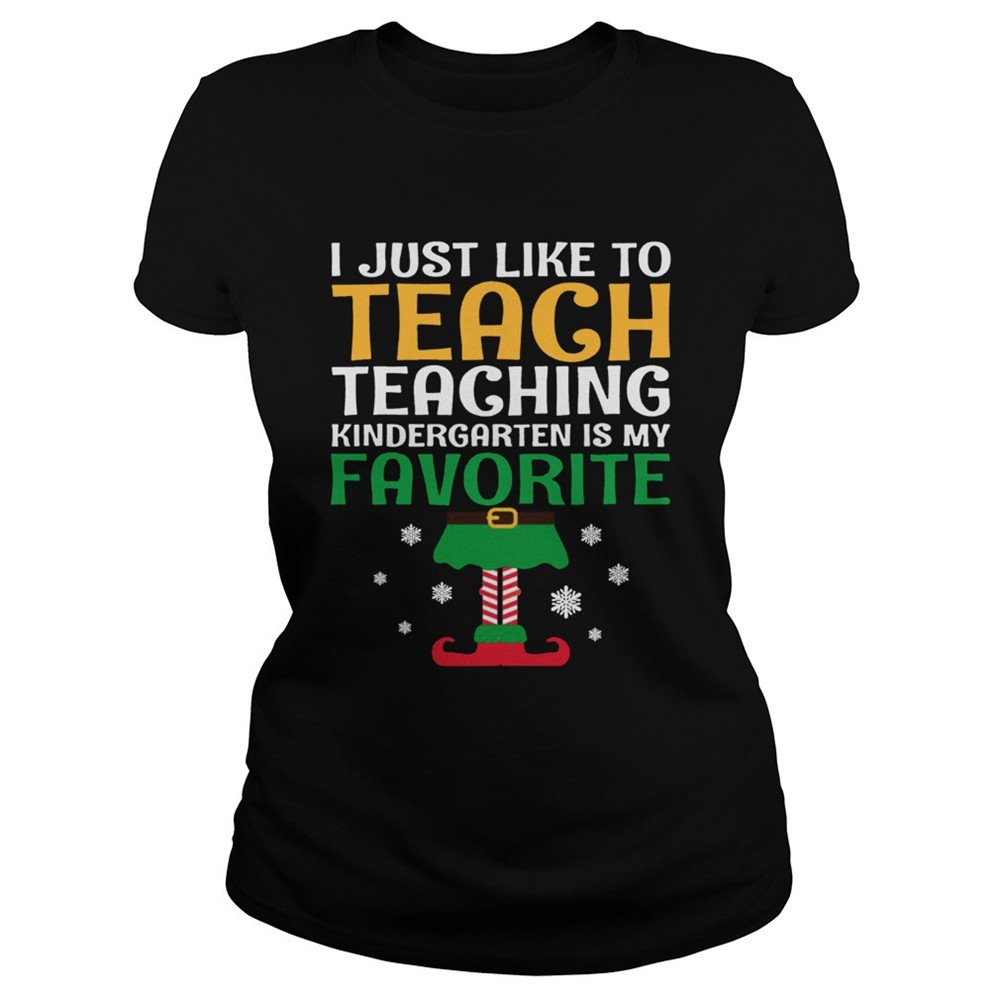 i-just-like-to-teach-kindergarten-teacher-elf-christmas-shirt-r70v3clq I Just Like to Teach Kindergarten Teacher Elf Christmas shirt