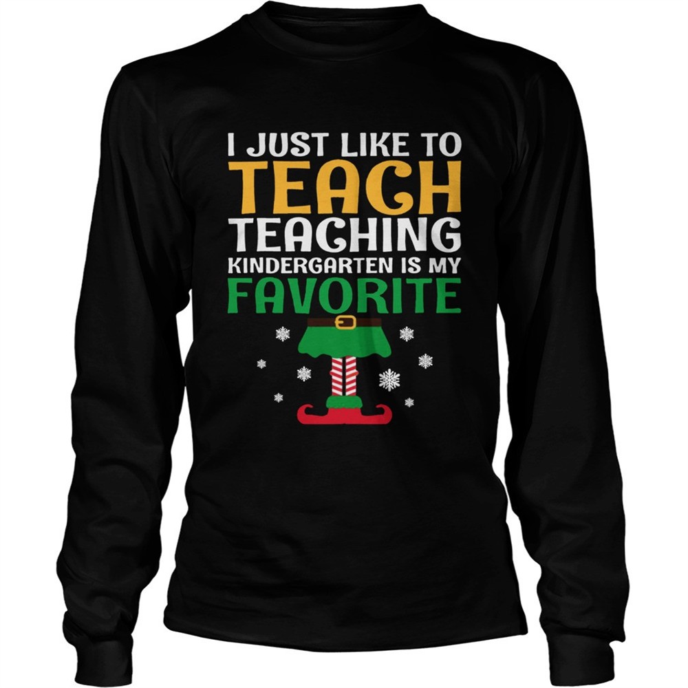 i-just-like-to-teach-kindergarten-teacher-elf-christmas-shirt-r70v3clq I Just Like to Teach Kindergarten Teacher Elf Christmas shirt
