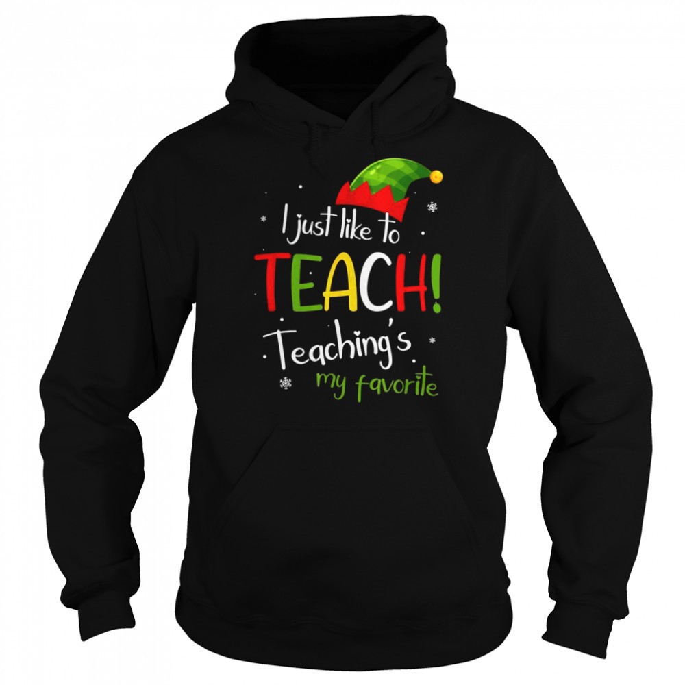 I Just Like to Teach Teachings My Favorite Teacher Christmas Shirt