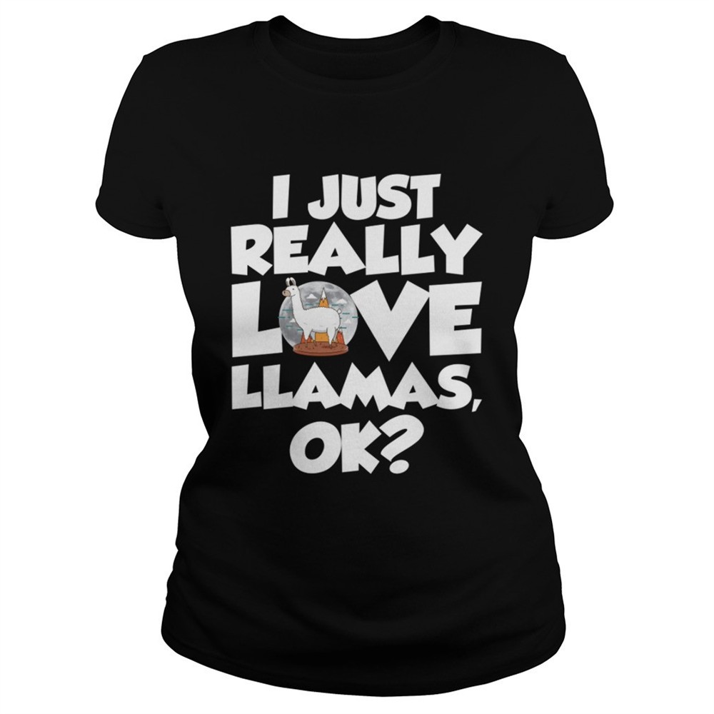 i-just-really-love-llamas-ok-funny-llama-saying-shirt-38lyzjvf I Just Really Love Llamas Ok Funny Llama Saying Shirt