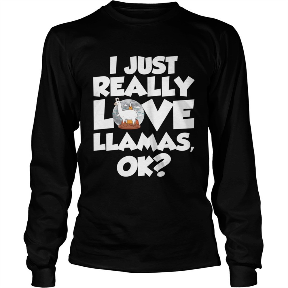 i-just-really-love-llamas-ok-funny-llama-saying-shirt-38lyzjvf I Just Really Love Llamas Ok Funny Llama Saying Shirt