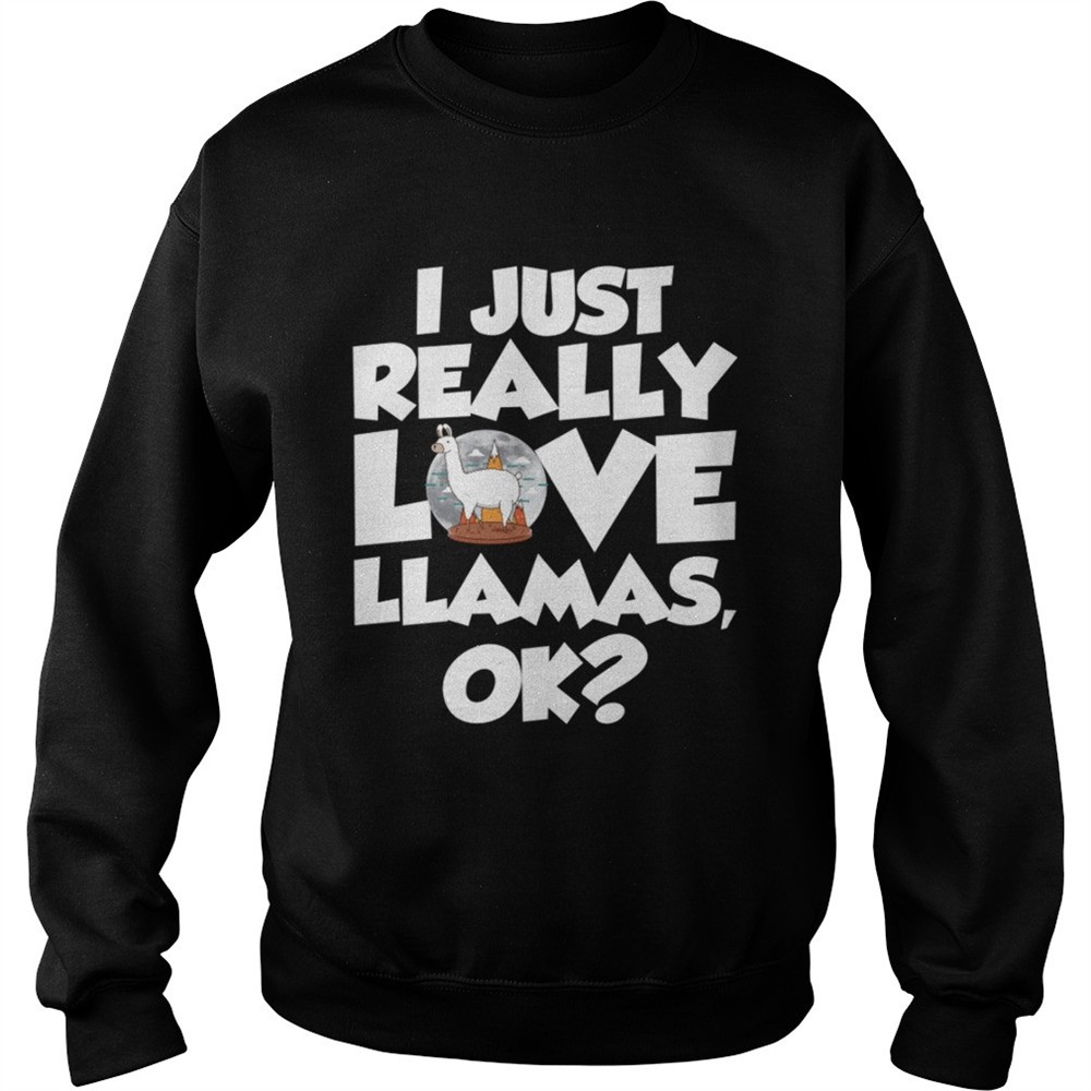 I Just Really Love Llamas Ok Funny Llama Saying Shirt