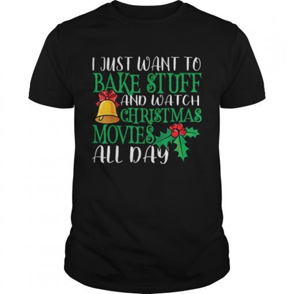 i-just-wanna-bake-stuff-and-watch-christmas-movies-shirt-0mt4ffan I Just Wanna Bake Stuff and Watch Christmas Movies shirt