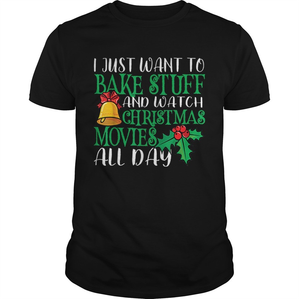 i-just-wanna-bake-stuff-and-watch-christmas-movies-shirt-0mt4ffan I Just Wanna Bake Stuff and Watch Christmas Movies shirt