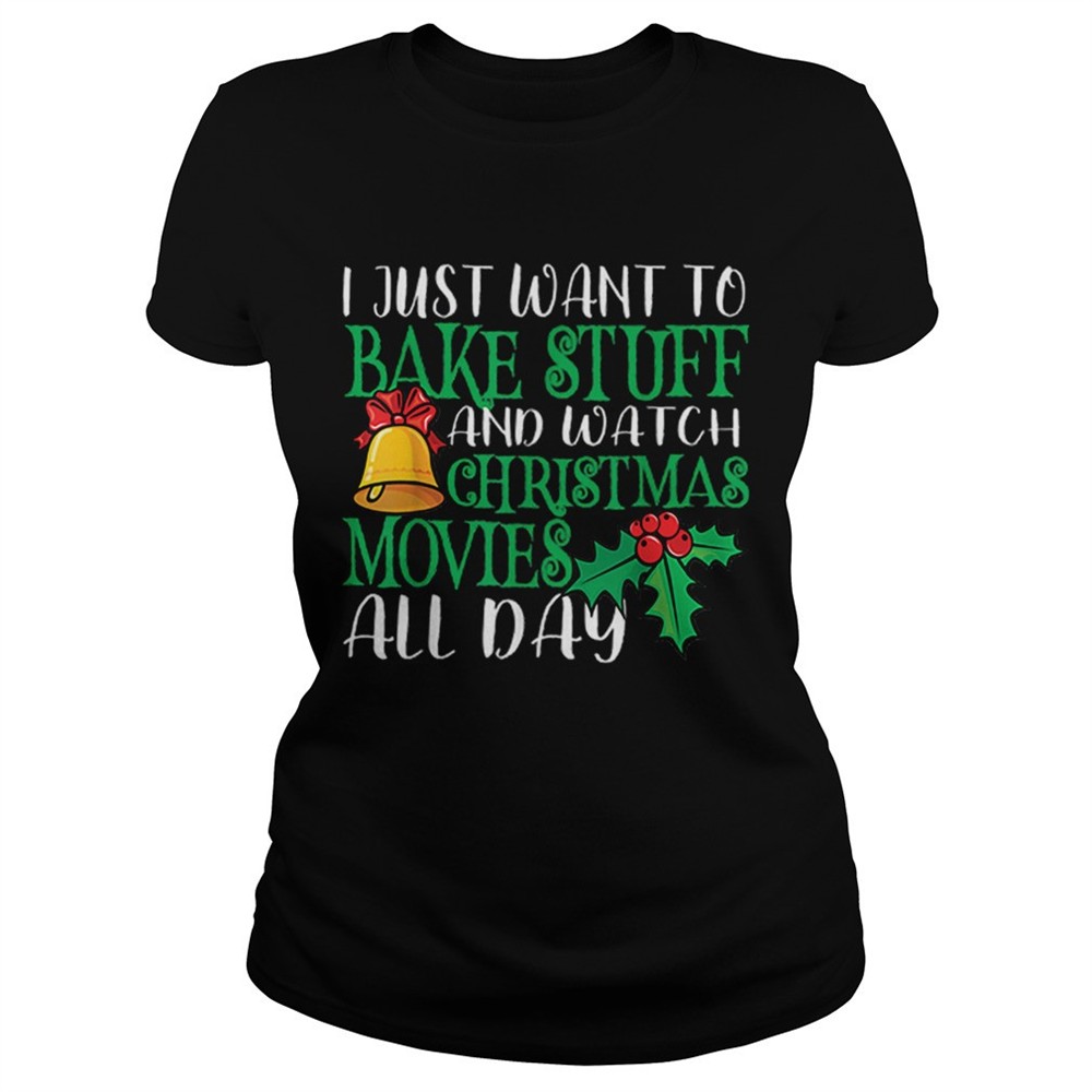 i-just-wanna-bake-stuff-and-watch-christmas-movies-shirt-0mt4ffan I Just Wanna Bake Stuff and Watch Christmas Movies shirt