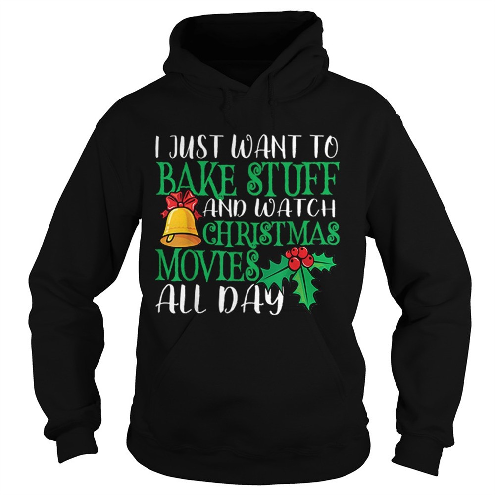 i-just-wanna-bake-stuff-and-watch-christmas-movies-shirt-0mt4ffan I Just Wanna Bake Stuff and Watch Christmas Movies shirt