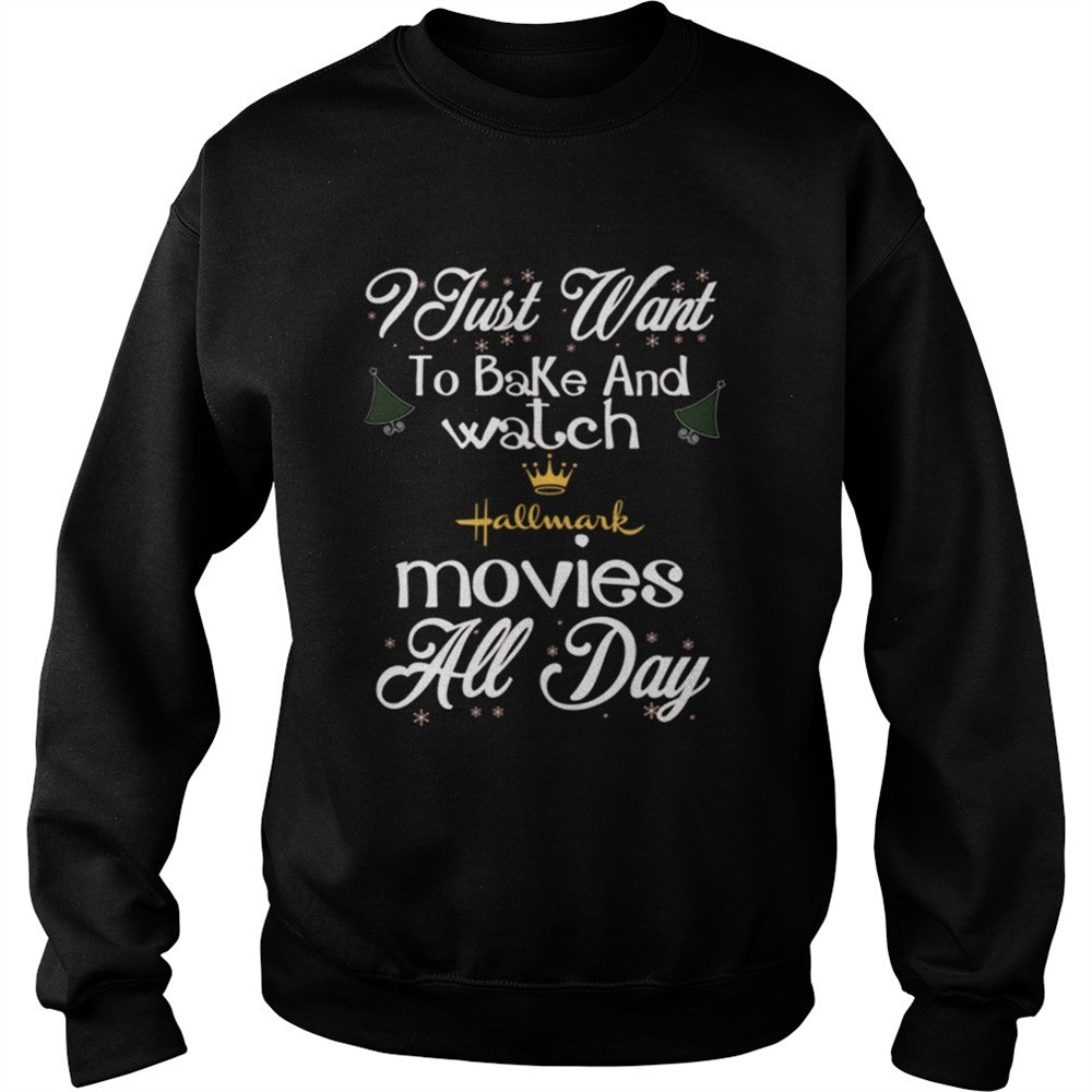 I Just Want To Bake And Watch Hallmark Movies All Day Christmas shirt