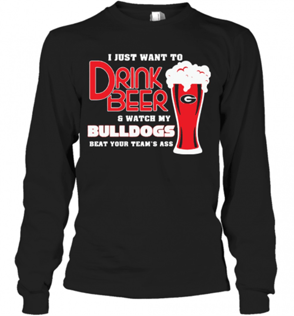 i-just-want-to-drink-beer-and-watch-my-bulldogs-beat-your-teams-ass-t-shirt-f2xnx33y I Just Want To Drink Beer And Watch My Bulldogs Beat Your TeamS Ass T-Shirt