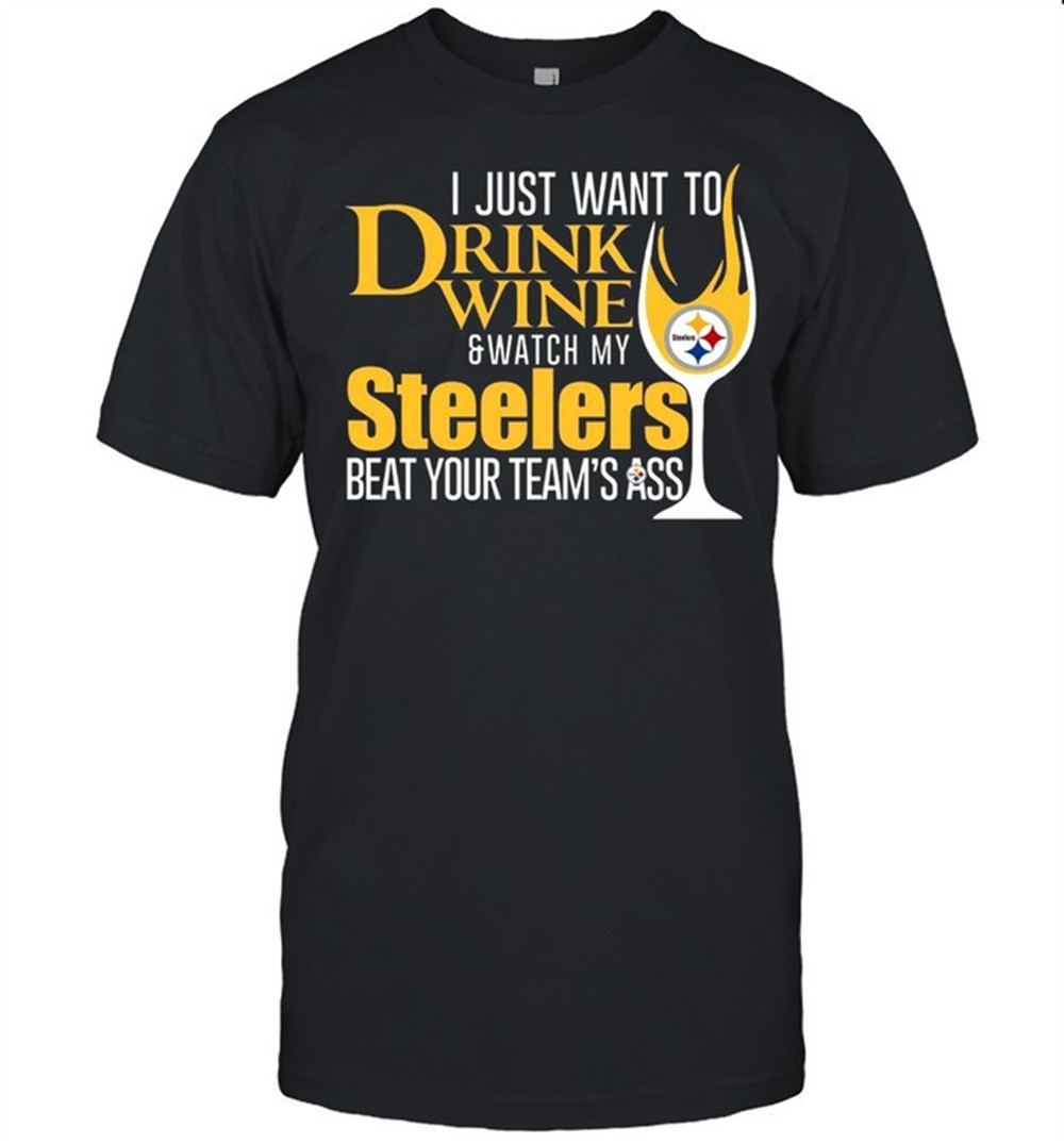 i-just-want-to-drink-wine-and-watch-my-steelers-beat-your-teams-ass-shirt-l4avlc5l I just want to drink wine and watch my steelers beat your teams ass shirt