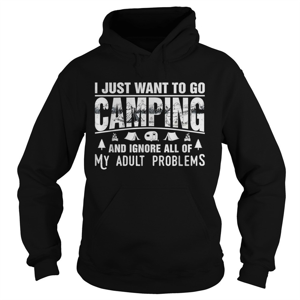 i-just-want-to-go-camping-and-ignore-all-of-my-adult-problems-shirt-ckdpomtl I just want to go camping and ignore all of my adult problems shirt