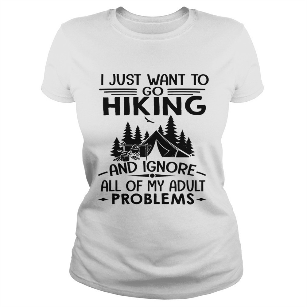 i-just-want-to-go-hiking-and-ignore-all-of-my-adult-problems-shirt-7yc4gfsa I just want to go hiking and ignore all of my adult problems shirt