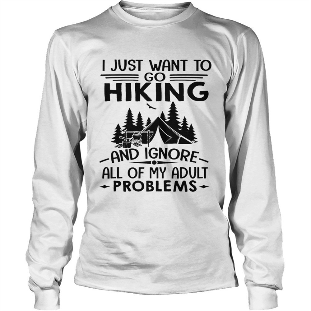 i-just-want-to-go-hiking-and-ignore-all-of-my-adult-problems-shirt-7yc4gfsa I just want to go hiking and ignore all of my adult problems shirt
