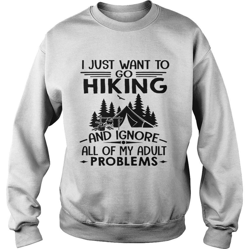I just want to go hiking and ignore all of my adult problems shirt