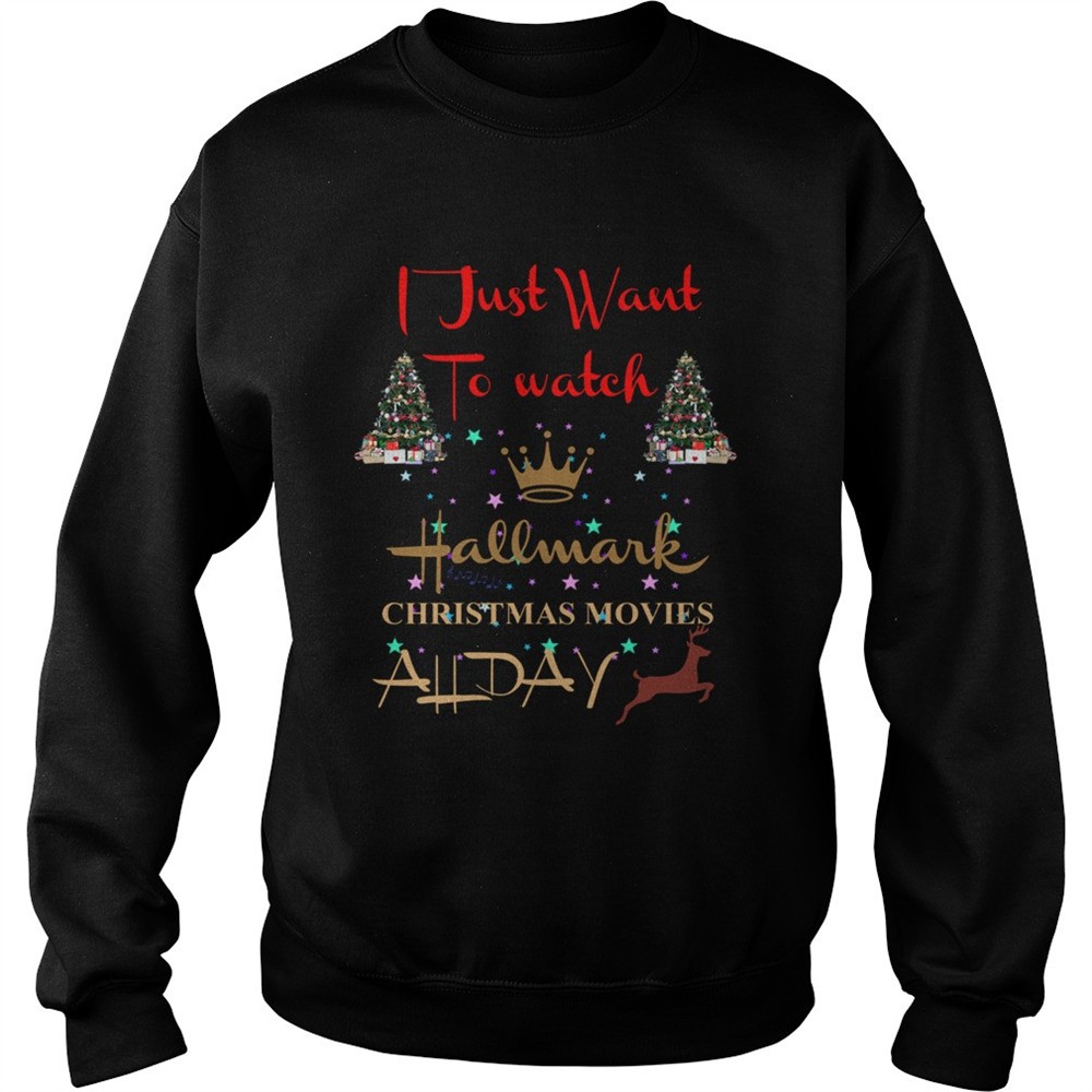 I just want to watch Hallmark Christmas movies all day shirt