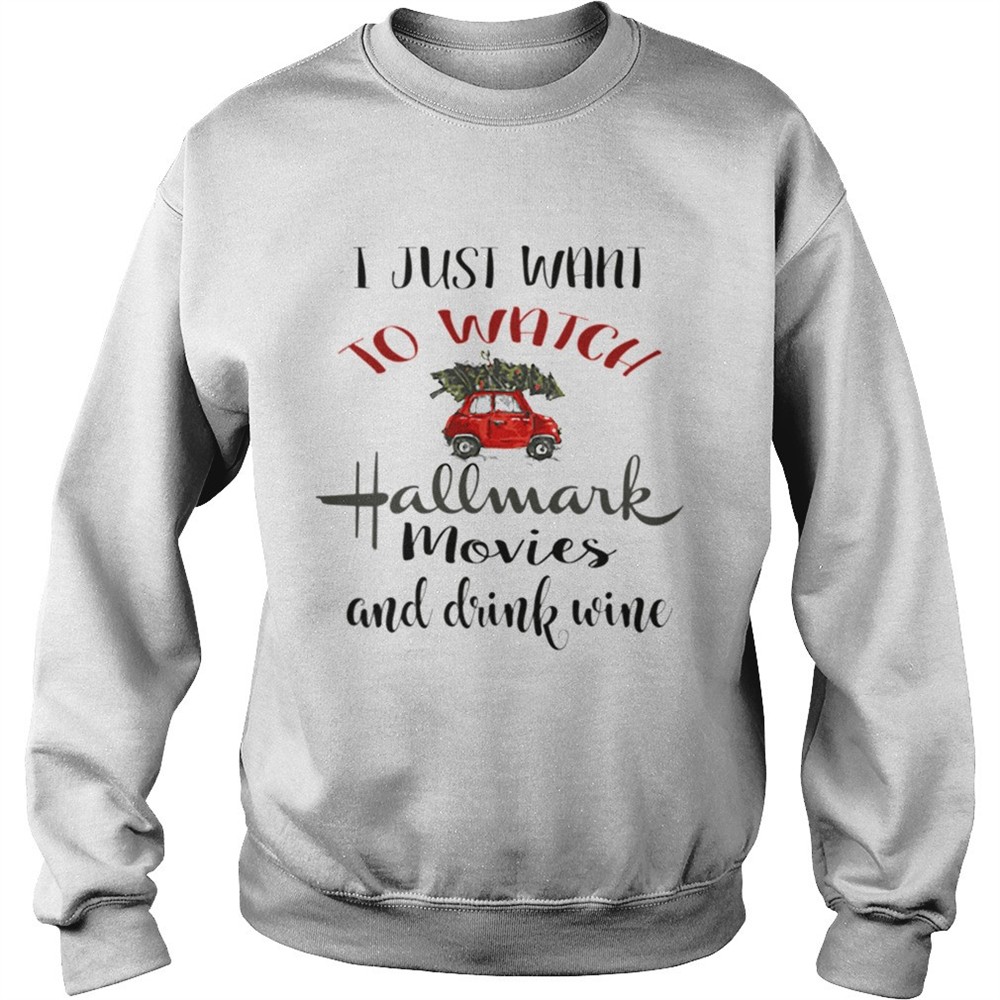 I Just Want To Watch Hallmark Christmas Movies And Drink Wine shirt