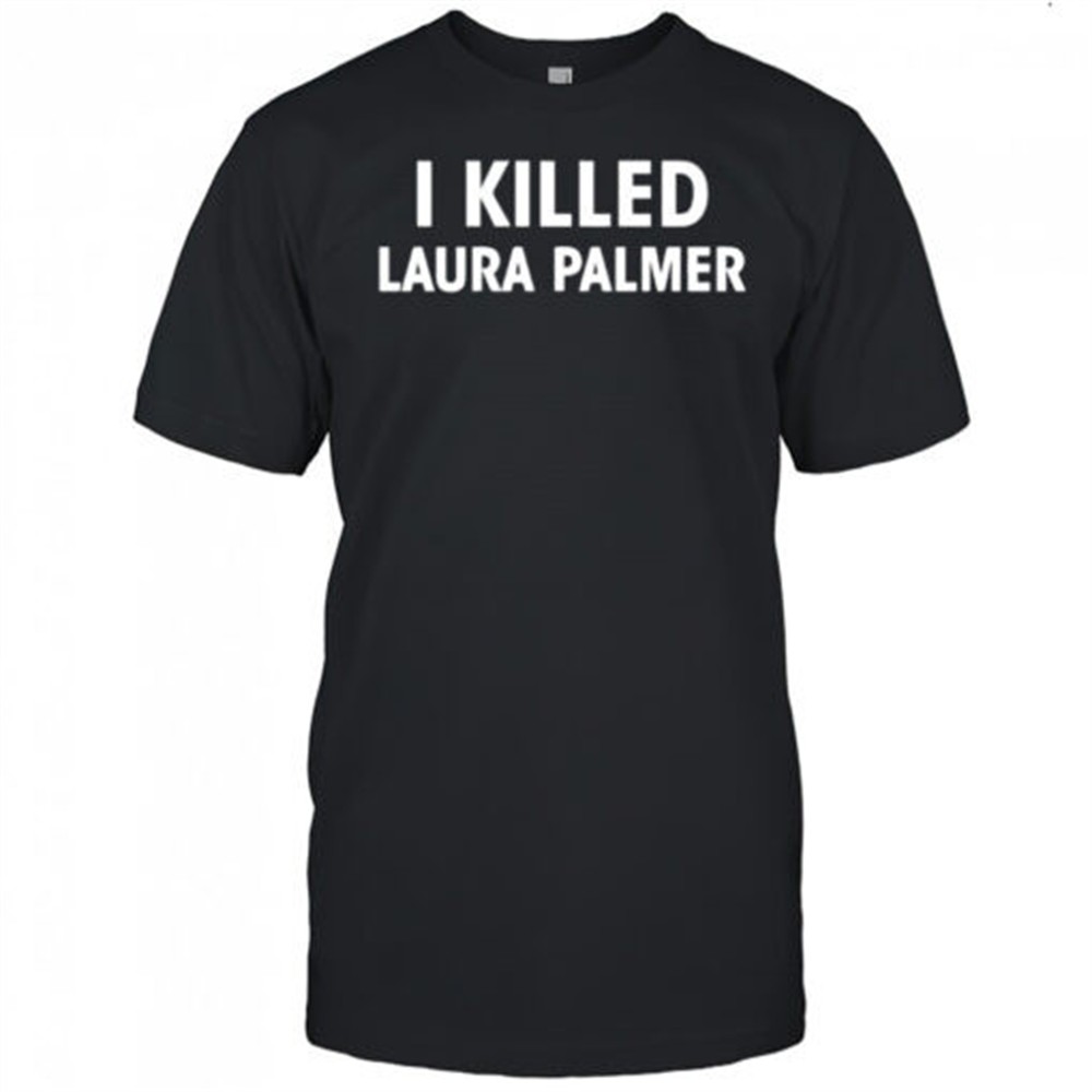 i-killed-laura-palmer-series-twin-peaks-shirt-p57rpsnr I killed Laura Palmer series Twin Peaks shirt