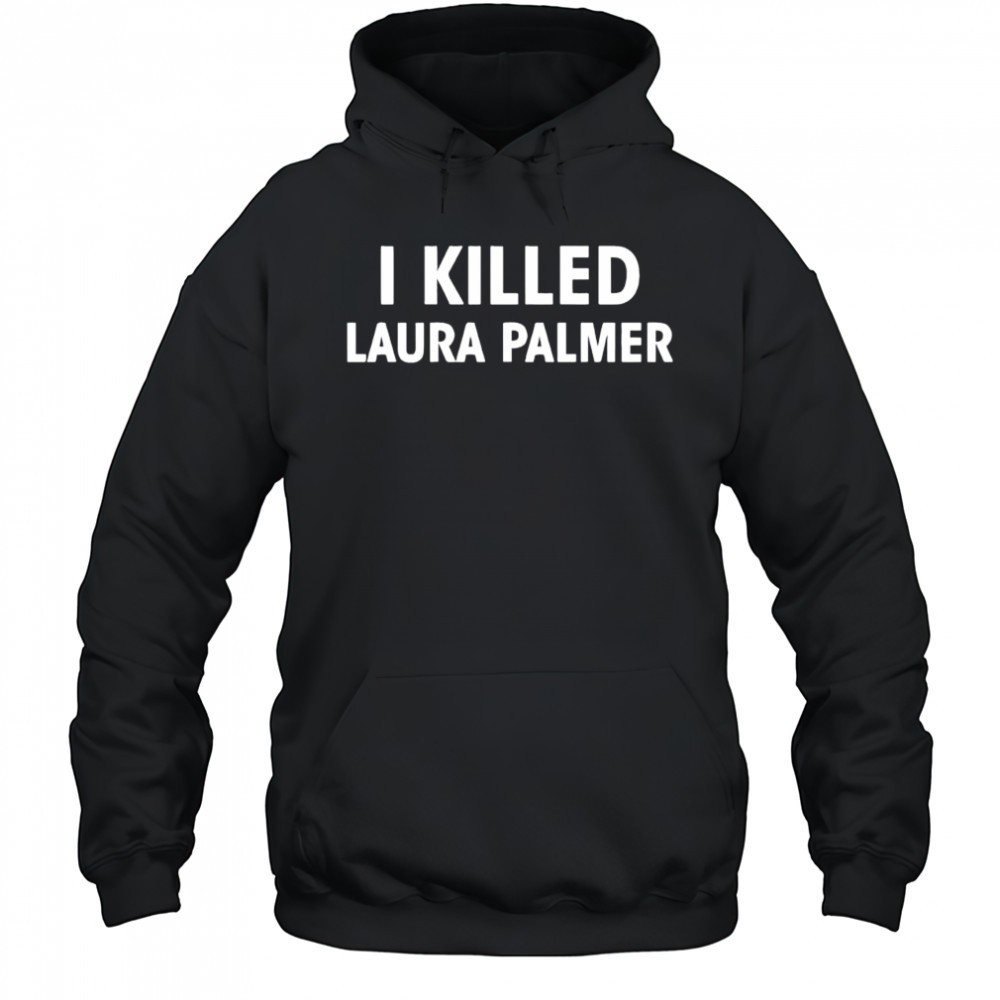I killed Laura Palmer series Twin Peaks shirt