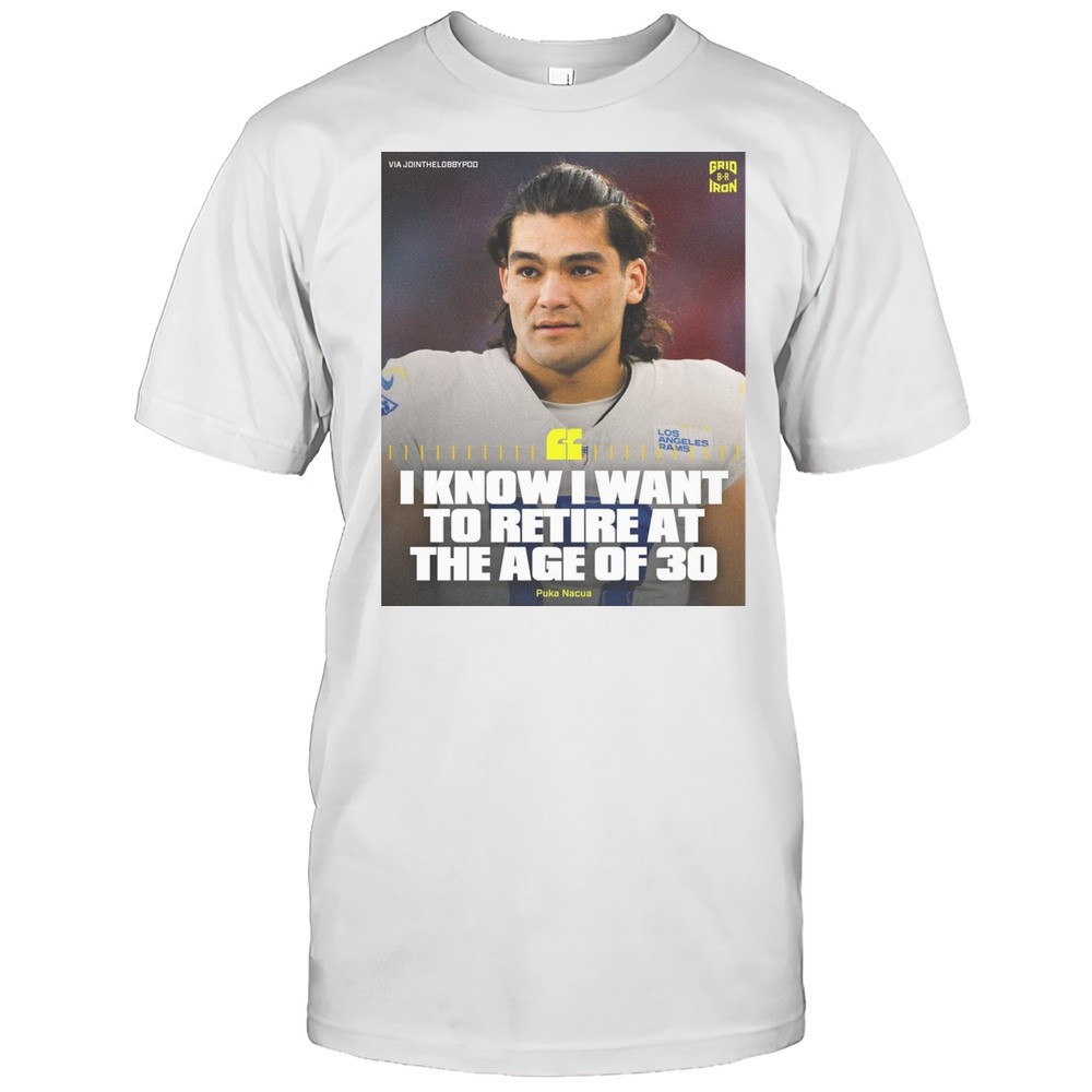 i-know-i-want-to-retire-at-the-age-of-30-puka-nacua-los-angeles-rams-football-po-g3yqexj2 I Know I Want To Retire At The Age Of 30 Puka Nacua Los Angeles Rams Football Poster T-shirt