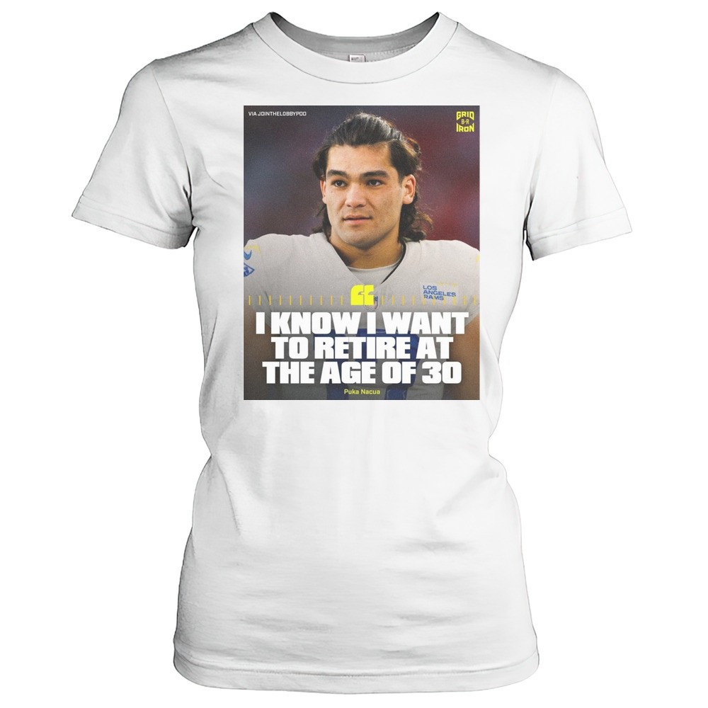 i-know-i-want-to-retire-at-the-age-of-30-puka-nacua-los-angeles-rams-football-po-g3yqexj2 I Know I Want To Retire At The Age Of 30 Puka Nacua Los Angeles Rams Football Poster T-shirt