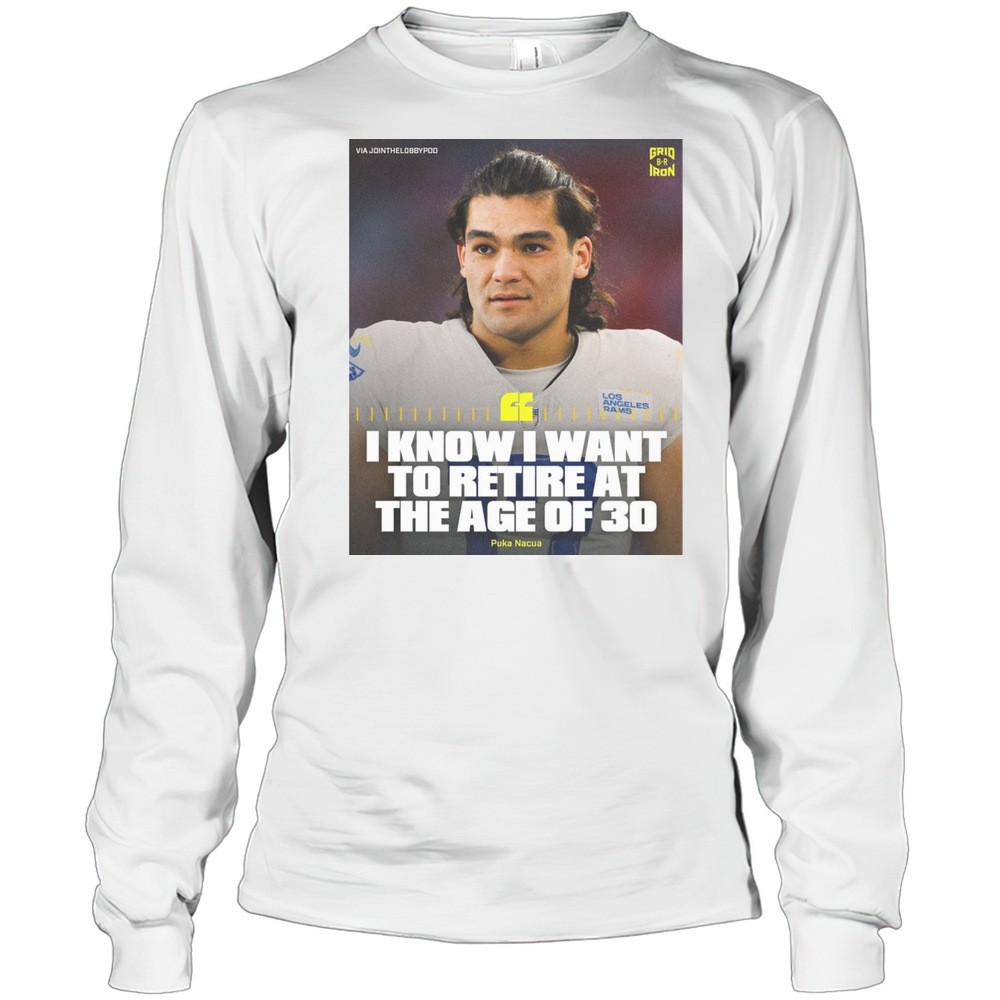 i-know-i-want-to-retire-at-the-age-of-30-puka-nacua-los-angeles-rams-football-po-g3yqexj2 I Know I Want To Retire At The Age Of 30 Puka Nacua Los Angeles Rams Football Poster T-shirt