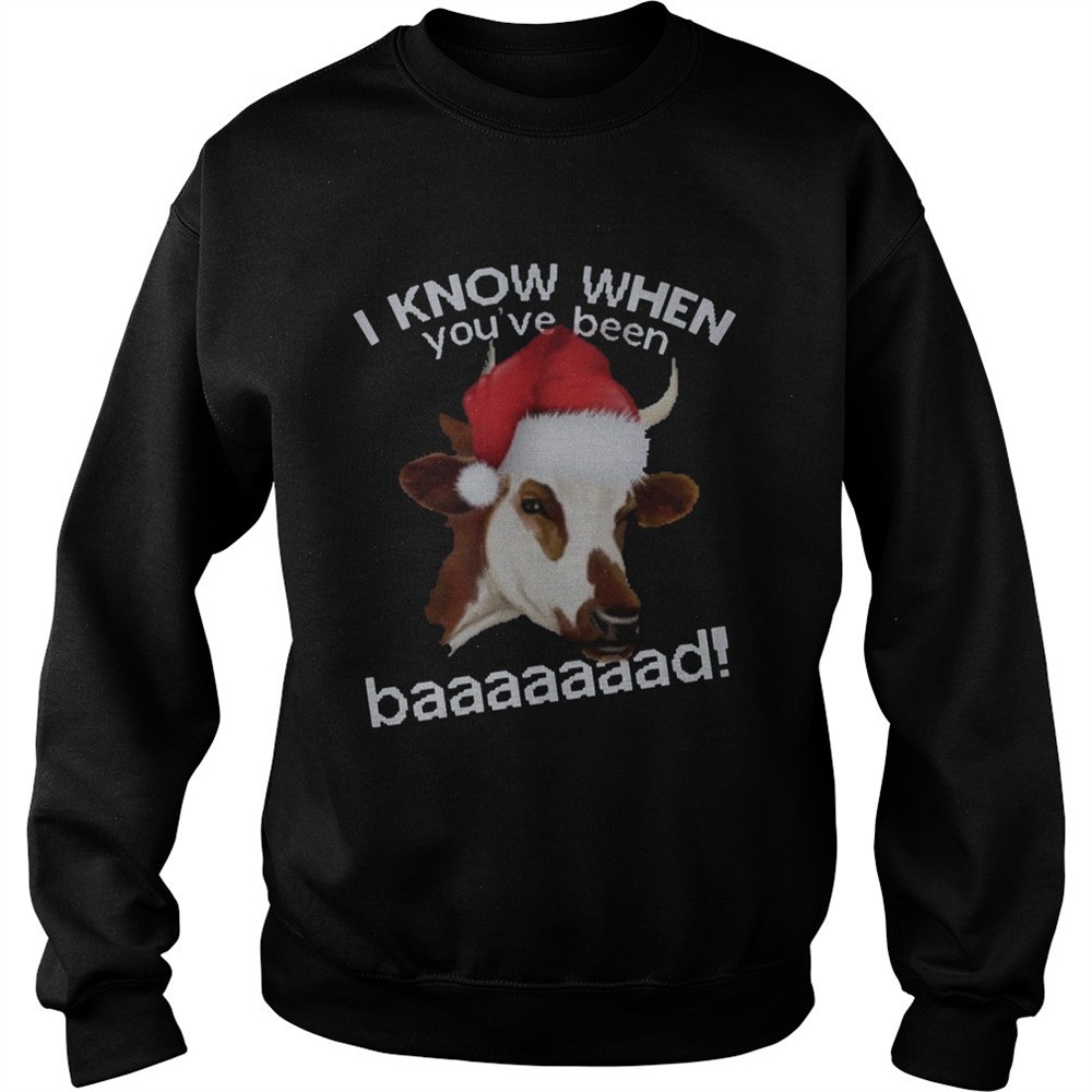 I Know When Youve Been Baaaaaaad Cow shirt